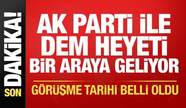 AK Parti ile DEM heyeti bir araya geliyor! G&ouml;r&uuml;şme tarihi belli oldu