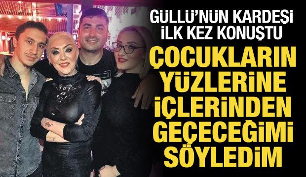 Güllü'nün kardeşi ilk kez konuştu: Canımı yakanın canını yakarım