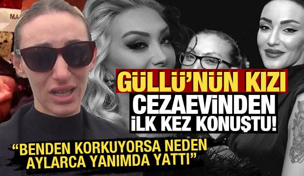 G&uuml;ll&uuml;'n&uuml;n kızı cezaevinden ilk kez konuştu! Benden korkuyorsa neden aylarca yanımda yattı