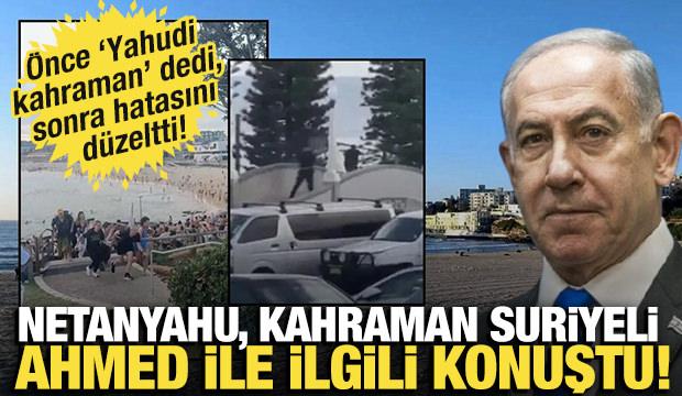 Netanyahu &ouml;nce &ldquo;Yahudi kahraman&rdquo; dedi, saatler sonra s&ouml;zlerini d&uuml;zeltti