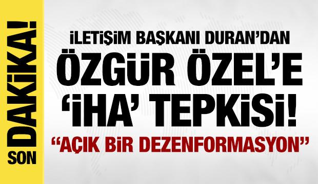 İletişim Başkanı Duran'dan &Ouml;zg&uuml;r &Ouml;zel'e sert tepki! A&ccedil;ık bir dezenformasyon!