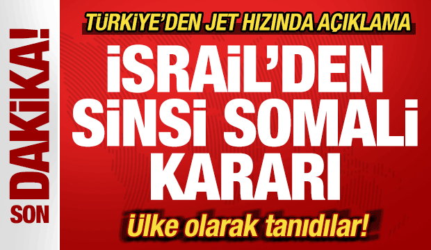 İsrail'den sinsi Somali kararı! &Uuml;lke olarak tanıdılar! T&uuml;rkiye'den son dakika a&ccedil;ıklaması
