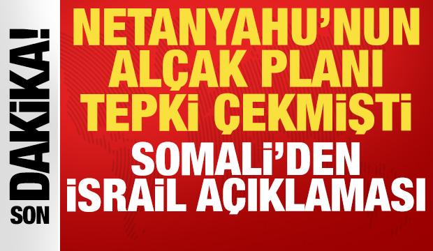 Netanyahu'nun al&ccedil;ak planı tepki &ccedil;ekmişti: Somali'den son dakika İsrail a&ccedil;ıklaması!