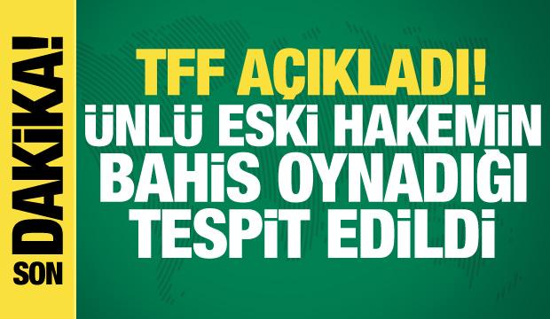TFF resmen a&ccedil;ıkladı! &Uuml;nl&uuml; hakemin bahis oynadığı tespit edildi