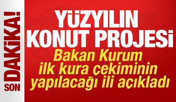 Y&uuml;zyılın konut projesi! Bakan Kurum ilk kura &ccedil;ekiminin yapılacağı ili a&ccedil;ıkladı