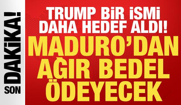 Trump bir ismi daha hedef aldı: Maduro'dan daha ağır bedel &ouml;deyecek!