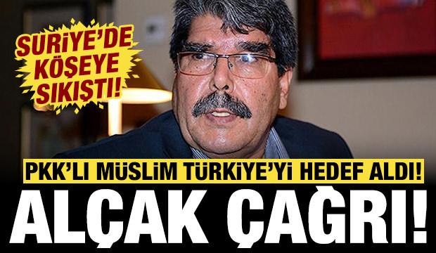 PKK'lı Salih M&uuml;slim Suriye'de k&ouml;şeye sıkışınca T&uuml;rkiye'yi hedef aldı: Al&ccedil;ak &ccedil;ağrı!
