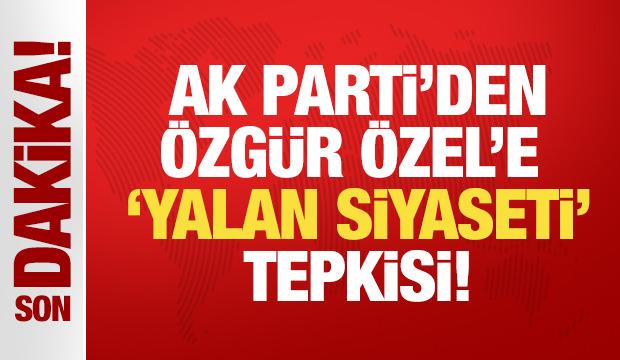 Son Dakika: AK Parti'den &Ouml;zg&uuml;r &Ouml;zel'e 'yalan siyaseti' tepkisi!