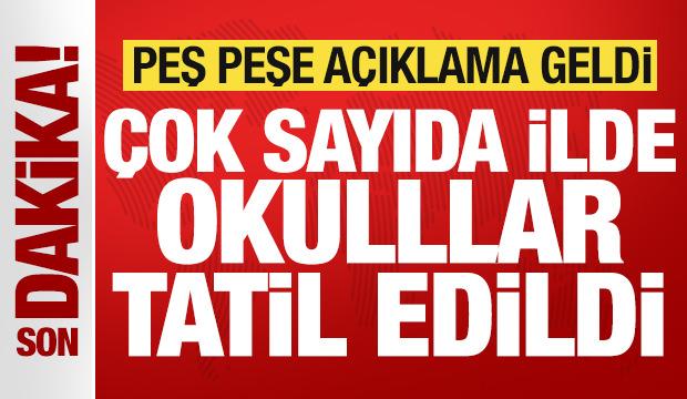 Son dakika: &Ccedil;ok sayıda ilde okullar 1 g&uuml;n tatil edildi