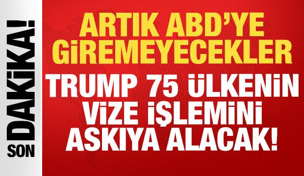 Artık ABD'ye giremeyecekler: Trump 75 &uuml;lkenin vize işlemini askıya alacak!