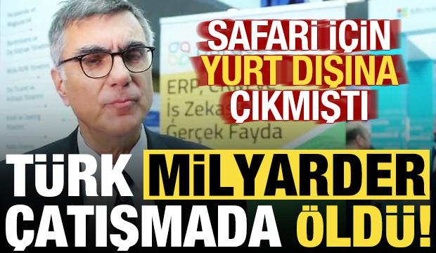 Safari i&ccedil;in Afrika'ya giden T&uuml;rk milyarder, &ccedil;atışmada &ouml;ld&uuml;!