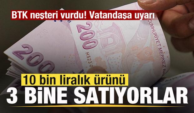 10 bin liralık &uuml;r&uuml;n&uuml; 3 bine satıyorlar! BTK neşteri vurdu! Vatandaşa uyarı