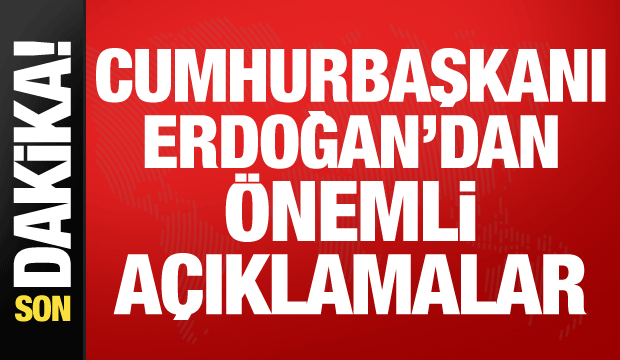 Cumhurbaşkanı Erdoğan'dan &ouml;nemli a&ccedil;ıklamalar