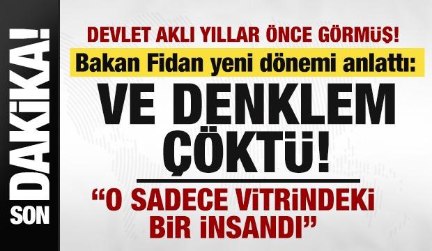 Bakan Fidan yeni d&ouml;nemi anlattı: Ve denklem &ccedil;&ouml;kt&uuml;! 'O sadece vitrindeki bir insandı'