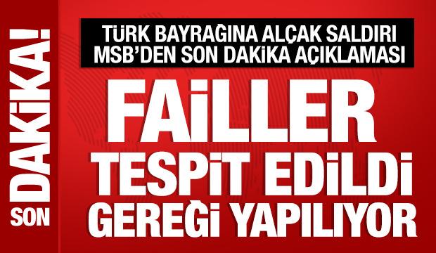 MSB'den T&uuml;rk bayrağına saldırıyla ilgili a&ccedil;ıklama: Failler tespit edildi!
