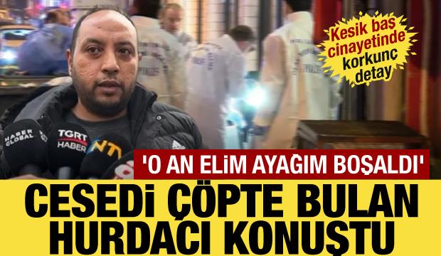 Şişli'de Durdona Khokimova'nın cesedini bulan hurdacı konuştu: Sıcaklık hissedince...