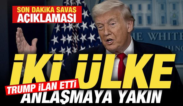 Trump ilan etti! Son dakika savaş a&ccedil;ıklaması: İki &uuml;lke anlaşmaya yakın