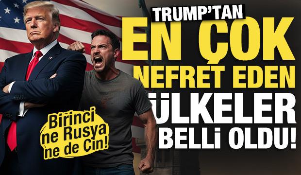 Trump'tan en &ccedil;ok nefret eden &uuml;lkeler belli oldu! Birinci ne Rusya ne de &Ccedil;in...