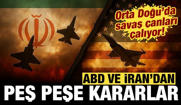 ABD ve İran'dan peş peşe kararlar: Orta Doğu'da savaş &ccedil;anları &ccedil;alıyor!