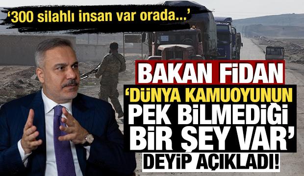 Bakan Fidan "D&uuml;nya kamuoyunun pek bilmediği bir şey var" deyip a&ccedil;ıkladı! 