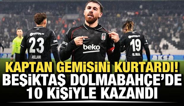 Kaptan gemisini kurtardı! Beşiktaş, Dolmabah&ccedil;e'de 10 kişiyle kazandı