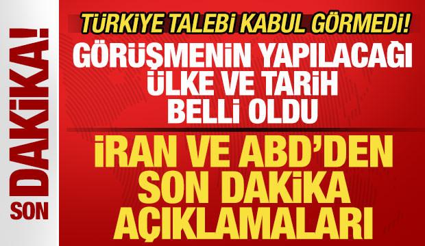 ABD'den son dakika a&ccedil;ıklaması! İran &uuml;lke ve tarihi duyurdu! T&uuml;rkiye talebi kabul g&ouml;rmedi