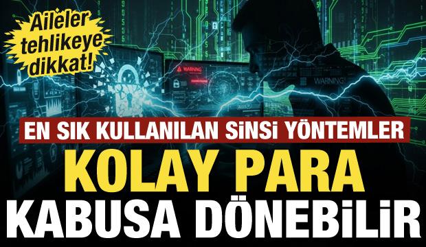Aileler tehlikeye dikkat! Kolay para kabusa d&ouml;nebilir: İşte en sık kullanılan y&ouml;ntemler