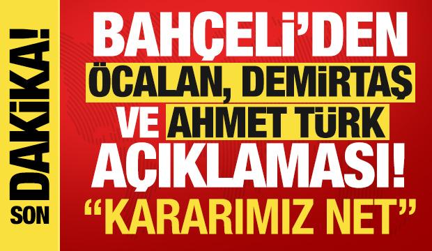 Bah&ccedil;eli'den &Ouml;calan, Demirtaş ve Ahmet T&uuml;rk a&ccedil;ıklaması! "Kararımız net!"