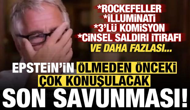 Epstein'in &ccedil;ok konuşulacak son savunması! İlluminati, Rockefeller ve daha fazlası...
