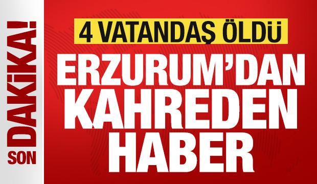 Erzurum'dan kahreden haber: 4 vatandaş &ouml;ld&uuml;