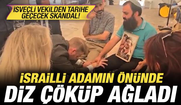 İsve&ccedil;li vekilden tarihe ge&ccedil;ecek skandal: İsrailli adamın &ouml;n&uuml;nde diz &ccedil;&ouml;k&uuml;p ağladı
