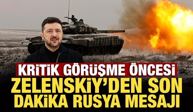 Kritik g&ouml;r&uuml;şme &ouml;ncesi Zelenskiy'den son dakika Rusya mesajı