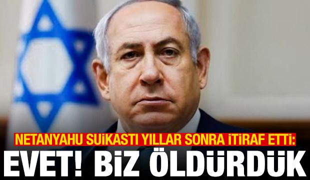 Netanyahu suikastı yıllar sonra itiraf etti: Evet! Biz &ouml;ld&uuml;rd&uuml;k