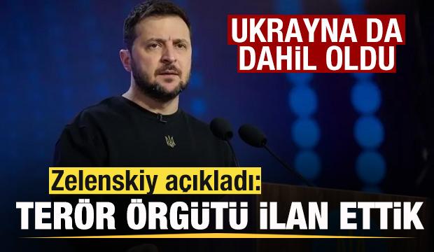 Son dakika: Ukrayna da dahil oldu! Zelenskiy: Biz de ter&ouml;r &ouml;rg&uuml;t&uuml; ilan ettik! 