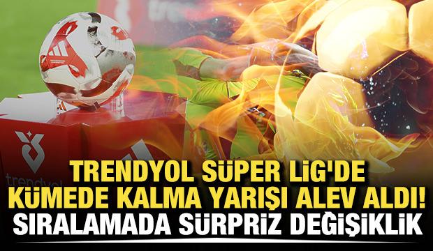 S&uuml;per Lig'de k&uuml;mede kalma yarışı alev aldı! Sıralamada s&uuml;rpriz değişiklik