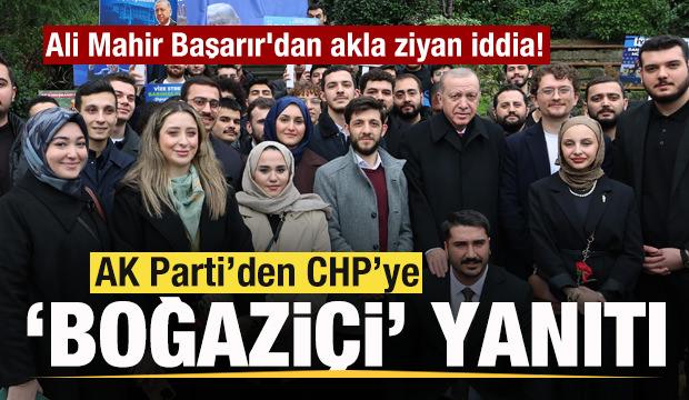 Ali Mahir Başarır'dan akla ziyan iddia! AK Parti'den CHP'ye 'Boğazi&ccedil;i' cevabı