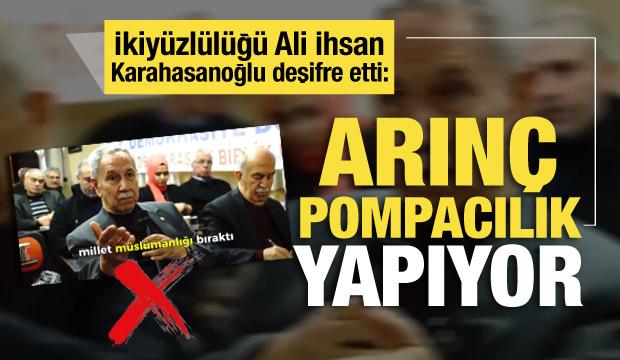 İkiy&uuml;zl&uuml;l&uuml;ğ&uuml; Ali İhsan Karahasanoğlu deşifre etti: B&uuml;lent Arın&ccedil; pompacılık yapıyor