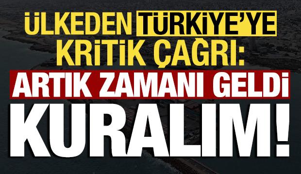 &Uuml;lkeden T&uuml;rkiye'ye kritik &ccedil;ağrı geldi: Artık zamanı geldi, kurulmalı!