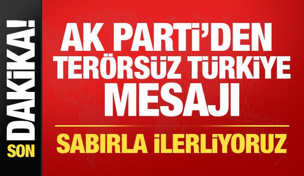 AK Parti'den Ter&ouml;rs&uuml;z T&uuml;rkiye mesajı: Sabırla ilerliyoruz