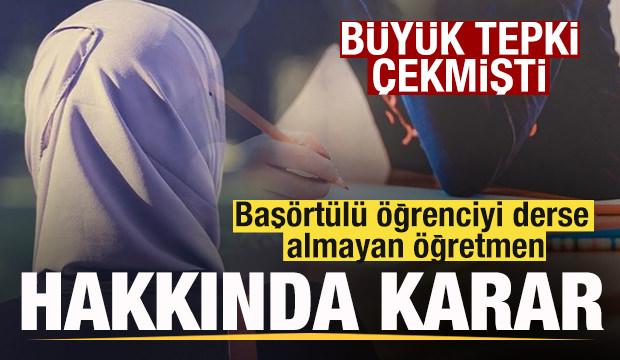 Baş&ouml;rt&uuml;l&uuml; &ouml;ğrenciyi derse almayan &ouml;ğretmen hakkında karar