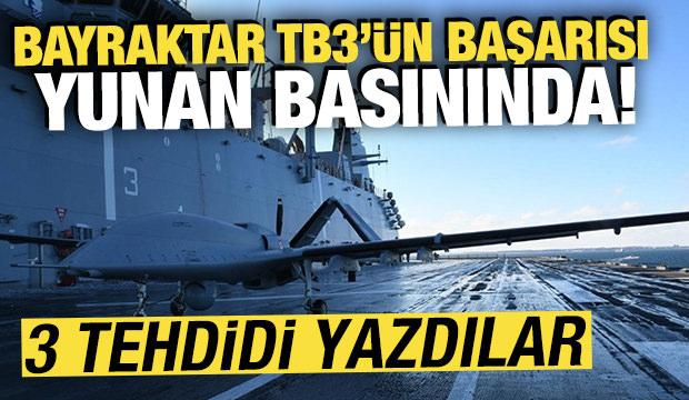 Bayraktar TB3'&uuml;n başarısı Yunan basınında! 3 tehdidi yazdılar