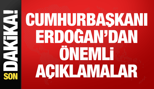 Cumhurbaşkanı Erdoğan'dan &ouml;nemli a&ccedil;ıklamalar