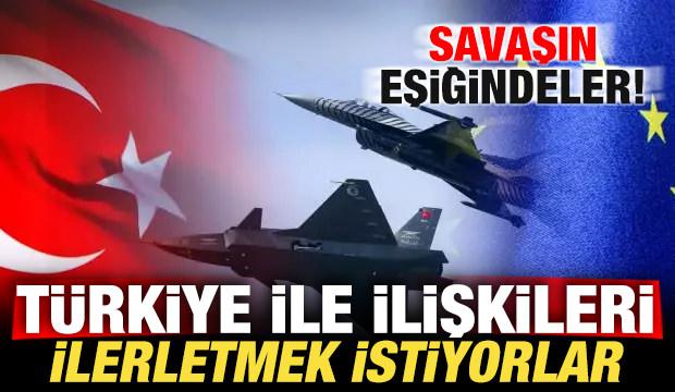 Savaşın eşiğindeler! T&uuml;rkiye ile ilişkileri ilerletmek istiyorlar