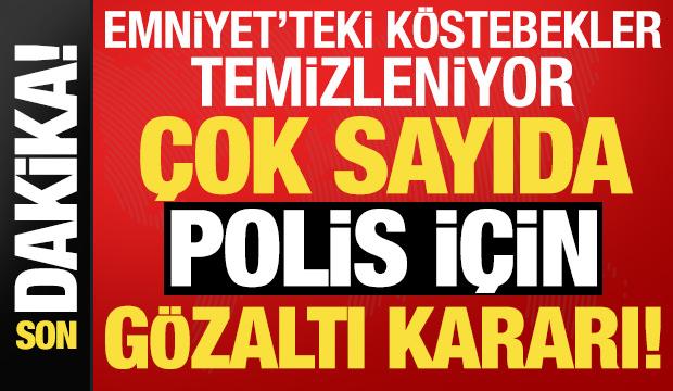 Son dakika: Emniyet i&ccedil;indeki k&ouml;stebeklere operasyon! 9'u polis &ccedil;ok sayıda g&ouml;zaltı kararı