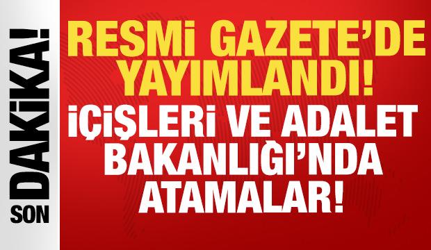 Son dakika: Resmi Gazete'de yayımlandı: İ&ccedil;işleri ve Adalet Bakanlığı'nda atamalar