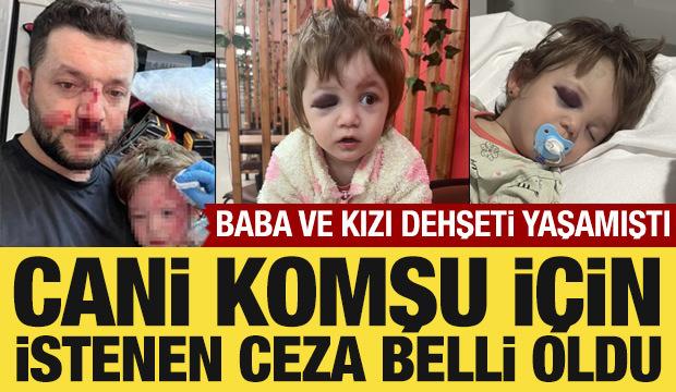 Baba ve kızı dehşeti yaşamıştı: Cani komşu i&ccedil;in istenen ceza belli oldu