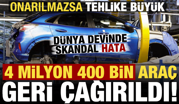 D&uuml;nya devi otomobil markası 4 milyon 400 bin aracını geri &ccedil;ağırdı! Onarılmaz b&uuml;y&uuml;k tehlike