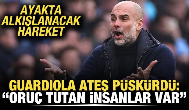 Guardiola ateş p&uuml;sk&uuml;rd&uuml;! "Oru&ccedil; tutan insanlar var"