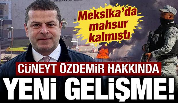 G&uuml;nlerdir Meksika'da mahsur kalan C&uuml;neyt &Ouml;zdemir hakkında yeni gelişme!