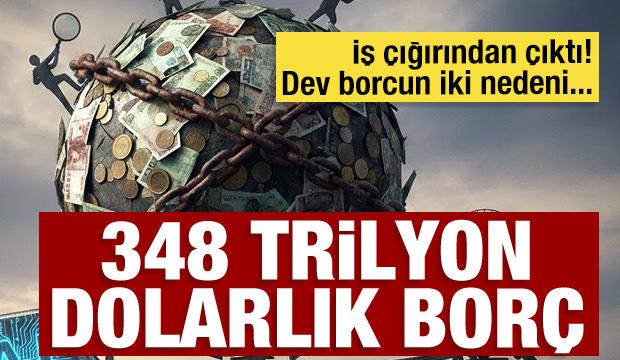 İş &ccedil;ığırından &ccedil;ıktı D&uuml;nya batıyor! İşte 348 trilyon dolar borcun iki nedeni